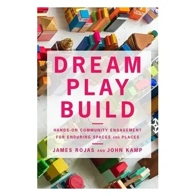 Dream Play Build - Rojas, James a Kamp, John