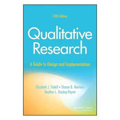 Qualitative Research: A Guide to Design and Implem entation, Fifth Edition - Tisdell, Elizabeth 