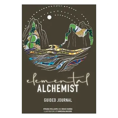 Elemental Alchemist Guided Journal - Williams, Nyasha a Banda, Grace