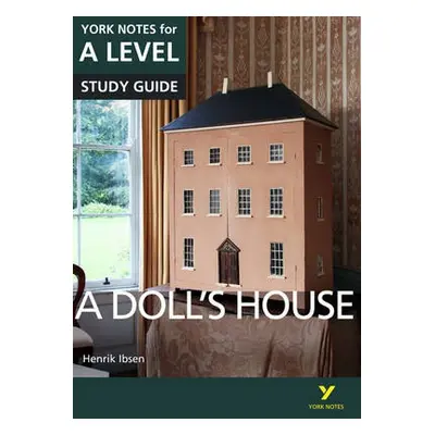 Doll’s House: York Notes for A-level everything you need to catch up, study and prepare for and 