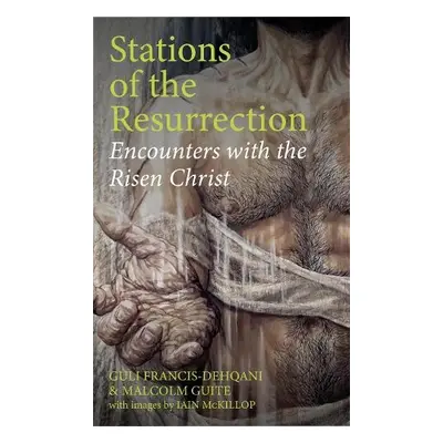 Stations of the Resurrection - Francis-Dehqani, Guli a Guite, Malcolm