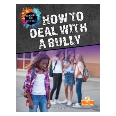 How to Deal with a Bully - Bureau, Vicky