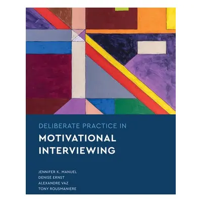 Deliberate Practice in Motivational Interviewing - Manuel, Jennifer Knapp a Ernst, Denise a Vaz,