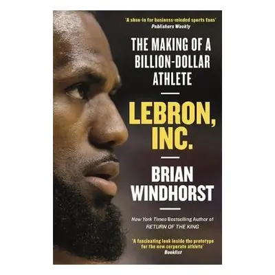 LeBron, Inc. - Windhorst, Brian