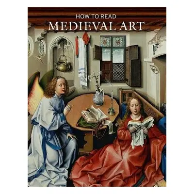 How to Read Medieval Art - Stein, Wendy A.