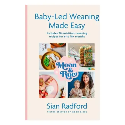 Moon and Rue: Baby-Led Weaning Made Easy - Radford, Sian