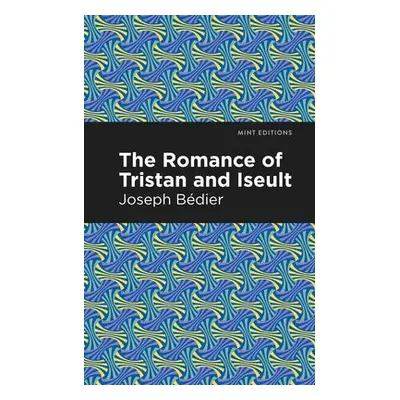 Romance of Tristan and Iseult - Bedier, Joseph