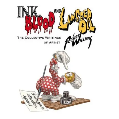 Ink, Blood, and Linseed Oil - Williams, Robert a Vitello, Gwynned