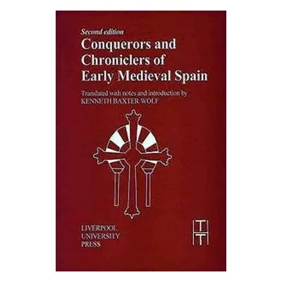 Conquerors and Chroniclers of Early Medieval Spain