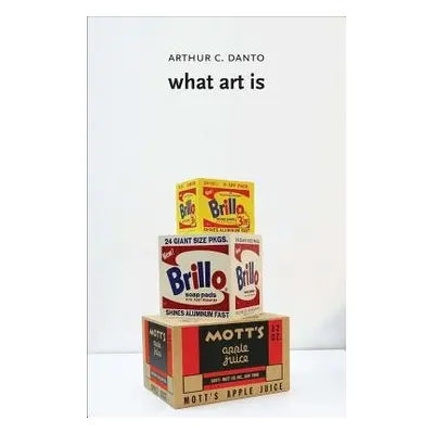 What Art Is - Danto, Arthur C.