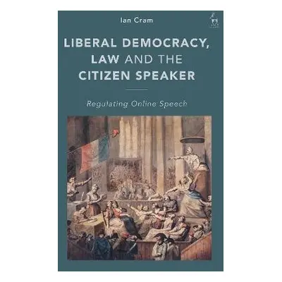 Liberal Democracy, Law and the Citizen Speaker - Cram, Ian (University of Leeds, UK)