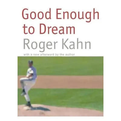 Good Enough to Dream - Kahn, Roger