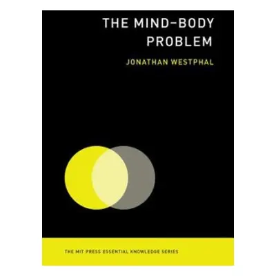 Mind–Body Problem - Westphal, Jonathan (Visiting Fellow, Yale University)