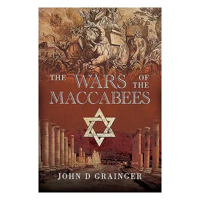 Wars of the Maccabees - Grainger, John D