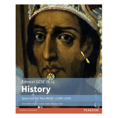 Edexcel GCSE (9-1) History Spain and the ‘New World’, c1490–1555 Student Book - Rees, Rosemary