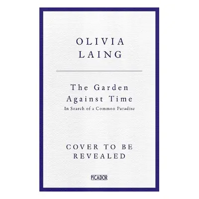 Garden Against Time - Laing, Olivia