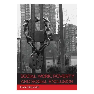 Social Work, Poverty and Social Exclusion - Backwith, Dave