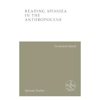 Reading Spinoza in the Anthropocene - Genevieve Lloyd