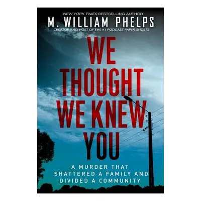 We Thought We Knew You - Phelps, M. William