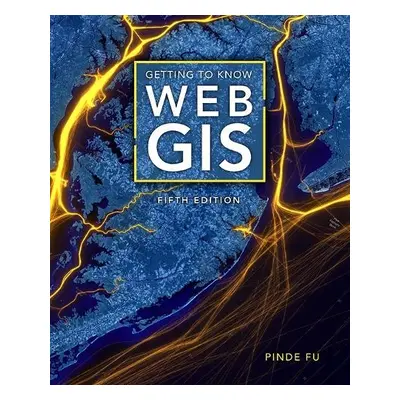 Getting to Know Web GIS - Fu, Pinde