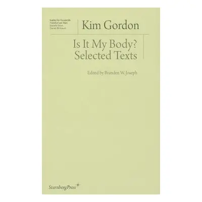 Is It My Body? – Selected Texts - Gordon, Kim a Joseph, Branden W.