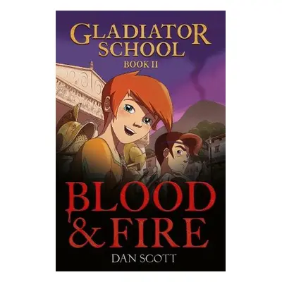 Gladiator School 2: Blood a Fire - Scott, Dan