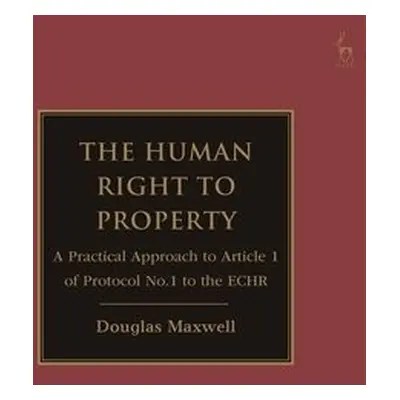 Human Right to Property - Maxwell, Douglas (Bar of England and Wales)