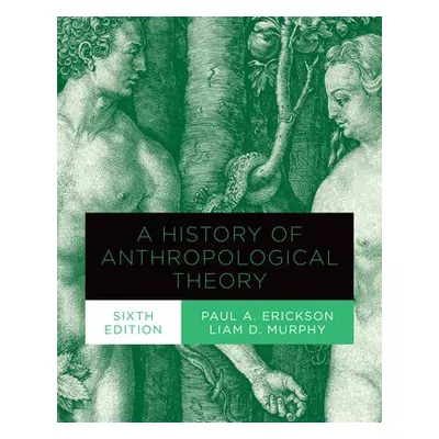 History of Anthropological Theory, Sixth Edition - Erickson, Paul A. a Murphy, Liam D.