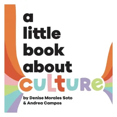 A Little Book About Culture - Morales-Soto, Denise a Campos, Andrea