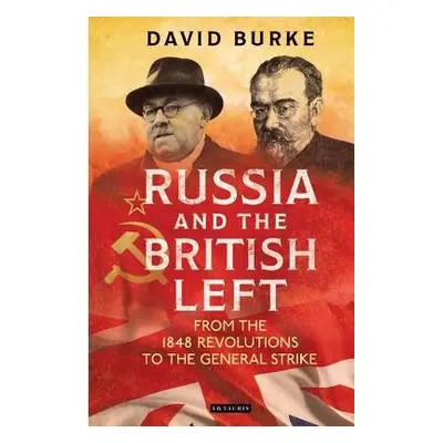 Russia and the British Left - Burke, David