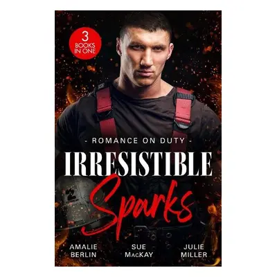 Romance On Duty: Irresistible Sparks - Berlin, Amalie a MacKay, Sue a Miller, Julie