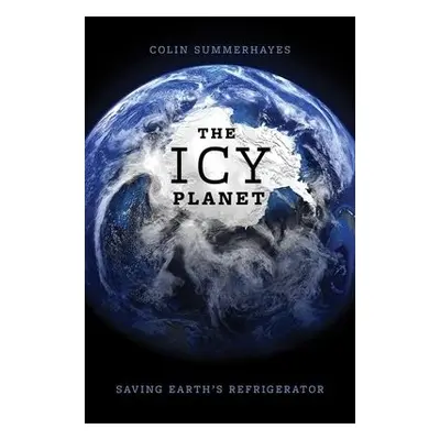 Icy Planet - Summerhayes, Colin (Emeritus Associate, Scott Polar Research Institute, Emeritus As