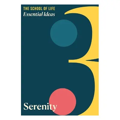 Essential Ideas 3: Serenity - The School of Life Press