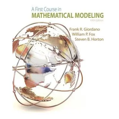 First Course in Mathematical Modeling - Fox, William P. (United States Military Academy) a Giord