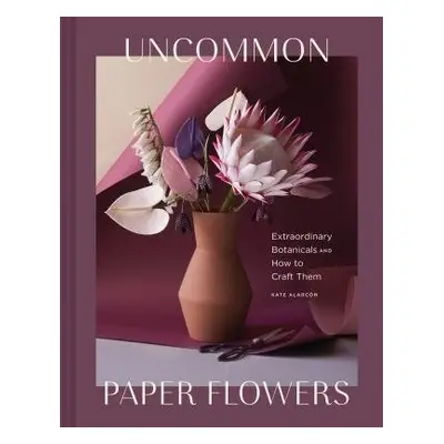 Uncommon Paper Flowers - Alarcon, Kate