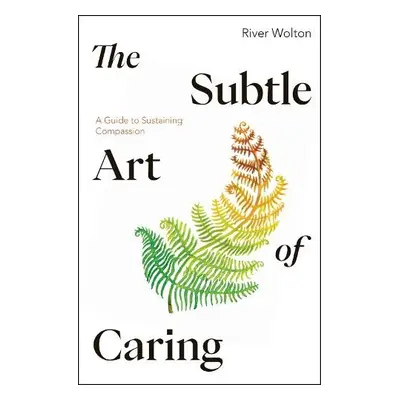 Subtle Art of Caring - Wolton, River