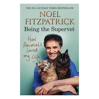 How Animals Saved My Life: Being the Supervet - Fitzpatrick, Professor Noel