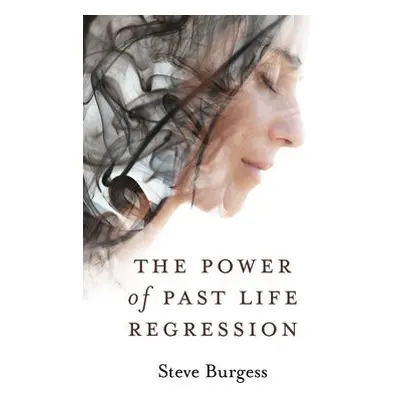 Power of Past Life Regression, The - Burgess, Steve