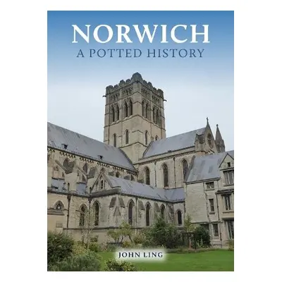 Norwich: A Potted History - Ling, John