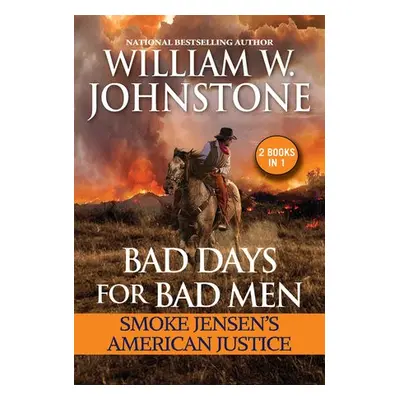 Bad Days for Bad Men: Smoke Jensen's American Justice - Johnstone, William W. a Johnstone, J.A.