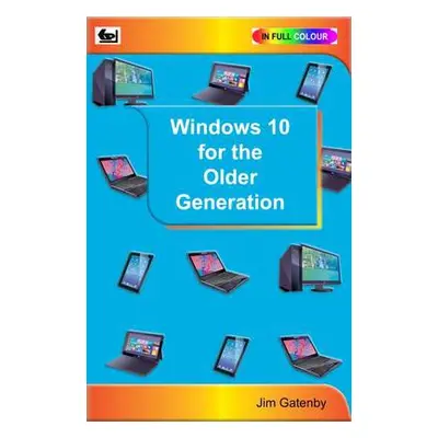 Windows 10 for the Older Generation - Gatenby, Jim