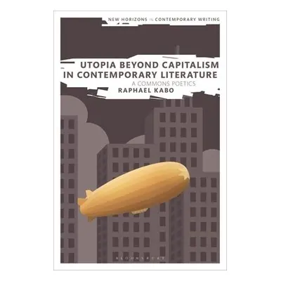 Utopia Beyond Capitalism in Contemporary Literature - Kabo, Raphael (Independent scholar)