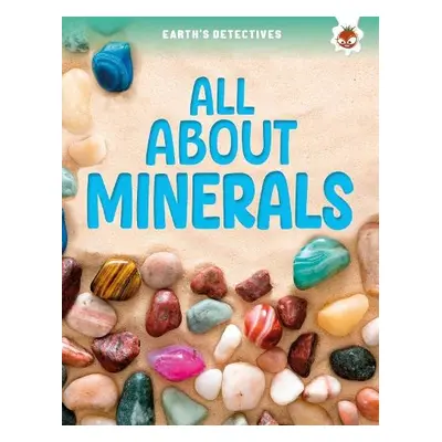 Earth's Detectives: All About Minerals - Storm, Rebecca