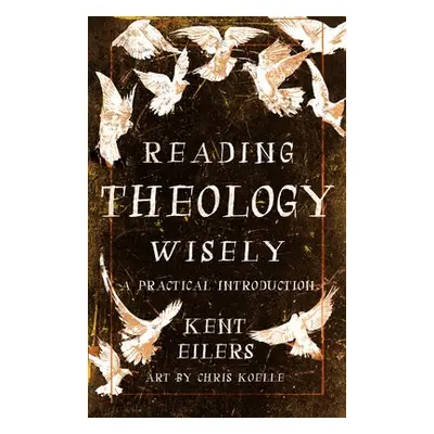 Reading Theology Wisely - Eilers, Kent