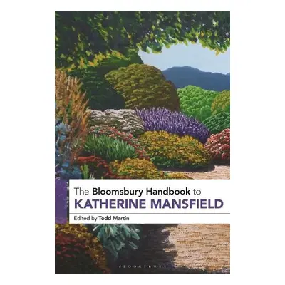 Bloomsbury Handbook to Katherine Mansfield