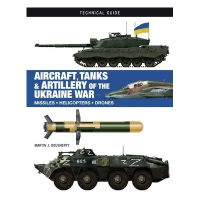 Aircraft, Tanks and Artillery of the Ukraine War - Dougherty, Martin J