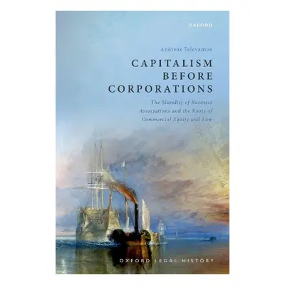 Capitalism Before Corporations - Televantos, Prof Andreas (Associate Professor, Associate Profes