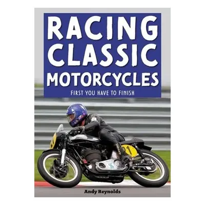 Racing Classic Motorcycles - Reynolds, Andy