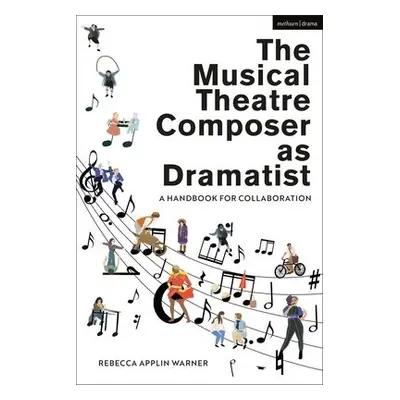 Musical Theatre Composer as Dramatist - Applin Warner, Rebecca (Urdang Academy, UK)