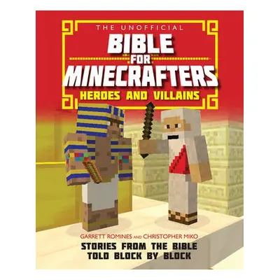 Unofficial Bible for Minecrafters: Heroes and Villains - Miko, Christopher a Romines, Garrett